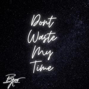 Dont Waste My Time (Explicit)