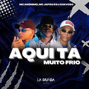 Aqui Tá Muito Frio