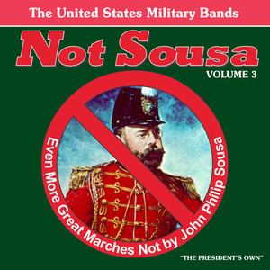 United States Military Bands: Not Sousa, Vol. 3 (Even More Great Marches Not by John Philip Sousa)