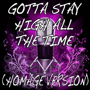Gotta Stay High All the Time[Originally Performed By Tove Love] (Karaoke Version)