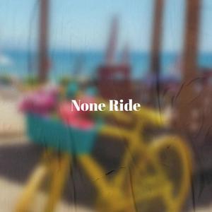 None Ride