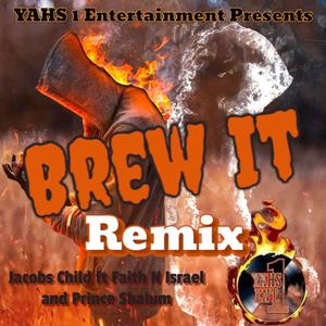 Brew It (feat. Faith N Israel & Prince Shalum) [Remix]