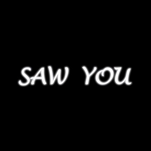 Saw You