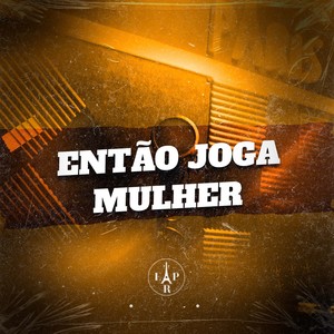 Então Joga Mulher (Explicit)