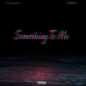 Something To Me (feat. Z.E.R.O) (Explicit)
