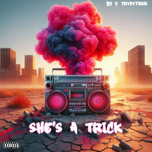 She's A Trick (feat. Travpstarr) (Explicit)