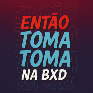 ENTÃO TOMA TOMA NA BXD (Explicit)