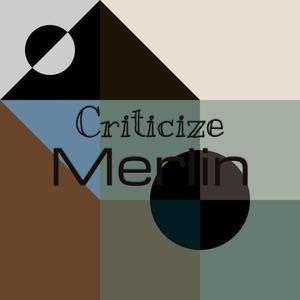 Criticize Merlin