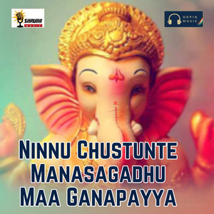 Ninnu Chustunte Manasagadhu Maa Ganapayya