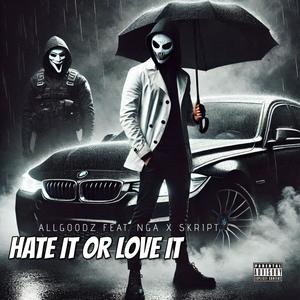 HATE IT OR LOVE IT (feat. NGA & SKRIPT) (Explicit)