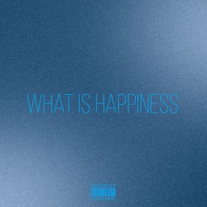 What Is Happiness (Explicit)