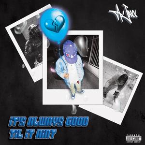 It's Always Good Til It Aint (Explicit)