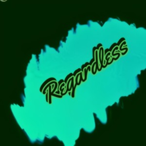 Regardless (Explicit)