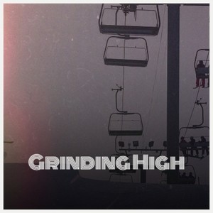 Grinding High