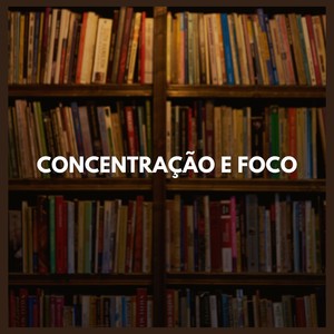 Concentraçao e Foco