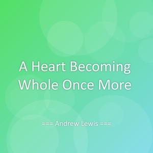 A Heart Becoming Whole Once More