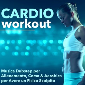 Cardio Workout - Musica Dubstep per Allenamento, Corsa & Aerobica per un Fisico Scolpito