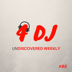 4 DJ: UnDiscovered Weekly #85