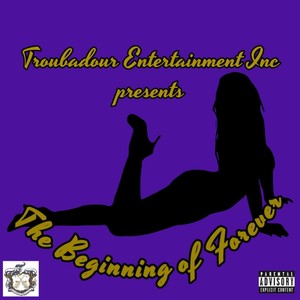 Troubadour Entertainment Inc Presents: The Beginning of Forever (Explicit)