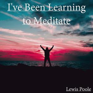 I've Been Learning to Meditate