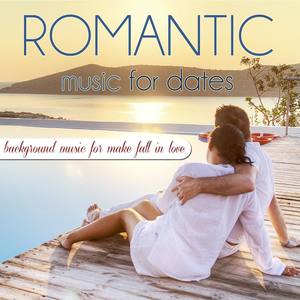 Romantic Music for Dates. Background Music for Make Fall in Love