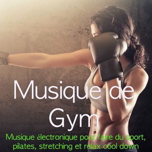 Musique de Gym - Musique électronique pour faire du sport, pilates, stretching et relax cool down