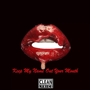 Keep My Name Out Your Mouth