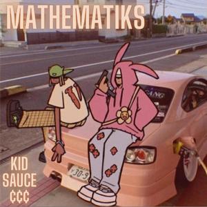 Mathematiks (feat. Kid Sauce & ¢¢¢) [Explicit]