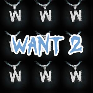 Want 2 (feat. Westside West) (Explicit)