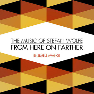 From Here On Farther: The Music of Stefan Wolpe