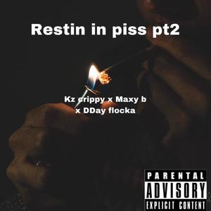 Restin in piss pt2 (feat. Maxy b & DDay flocka) [Explicit]