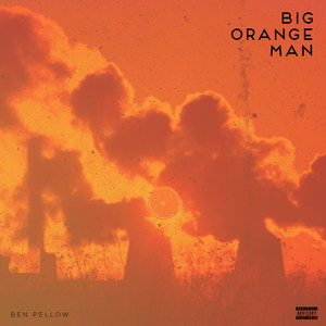 Big Orange Man (Explicit)