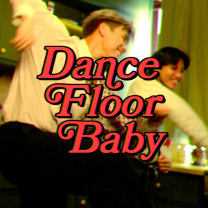 DANCE FLOOR BABY