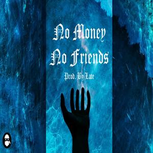 LATE - No Money No Friends