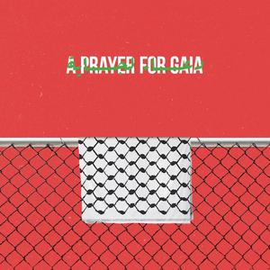 A Prayer for Gaia (inspired by Massive Attack "A Prayer for England")