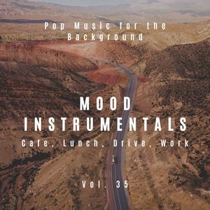 Mood Instrumentals: Pop Music For The Background - Cafe, Lunch, Drive, Work, Vol. 35