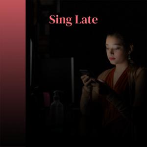 Sing Late