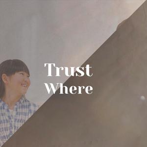 Trust Where