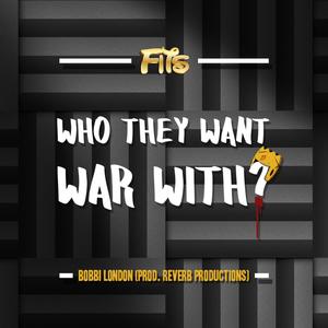 Who They Want War With? (feat. Bobbi london) [Explicit]