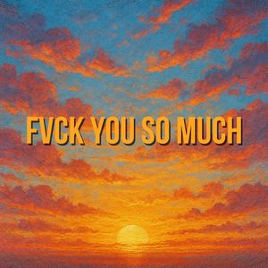FVCK YOU SO MUCH (Slowed Down|Explicit)