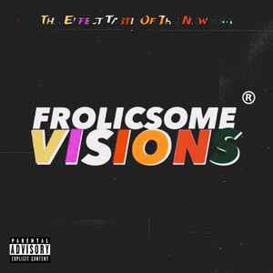 Frolicsome Visions: the Effect Taste of the New Era (Explicit)