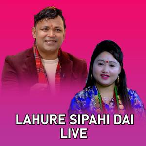 Lahure Sipahi Dai (Live)