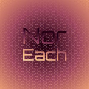 Nor Each