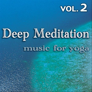 Deep Meditation - Music for Yoga - Vol. 2