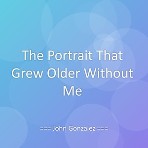 The Portrait That Grew Older Without Me