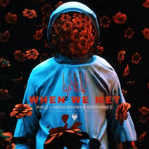 WHEN WE MET (feat. ABDULRAHMAN MOHAMMED)