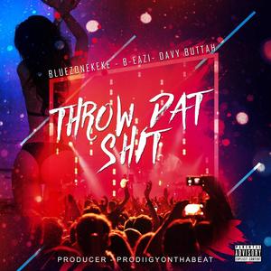 Throw Dat **** (feat. B-Eazi & DavyBabyButtah) [Explicit]