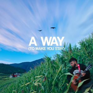 A Way (To Make You Stay)