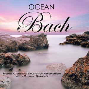 Ocean Johann Sebastian Bach: Piano Classical Music for Relaxation with Ocean Sounds