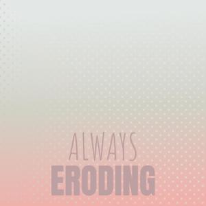 Always Eroding